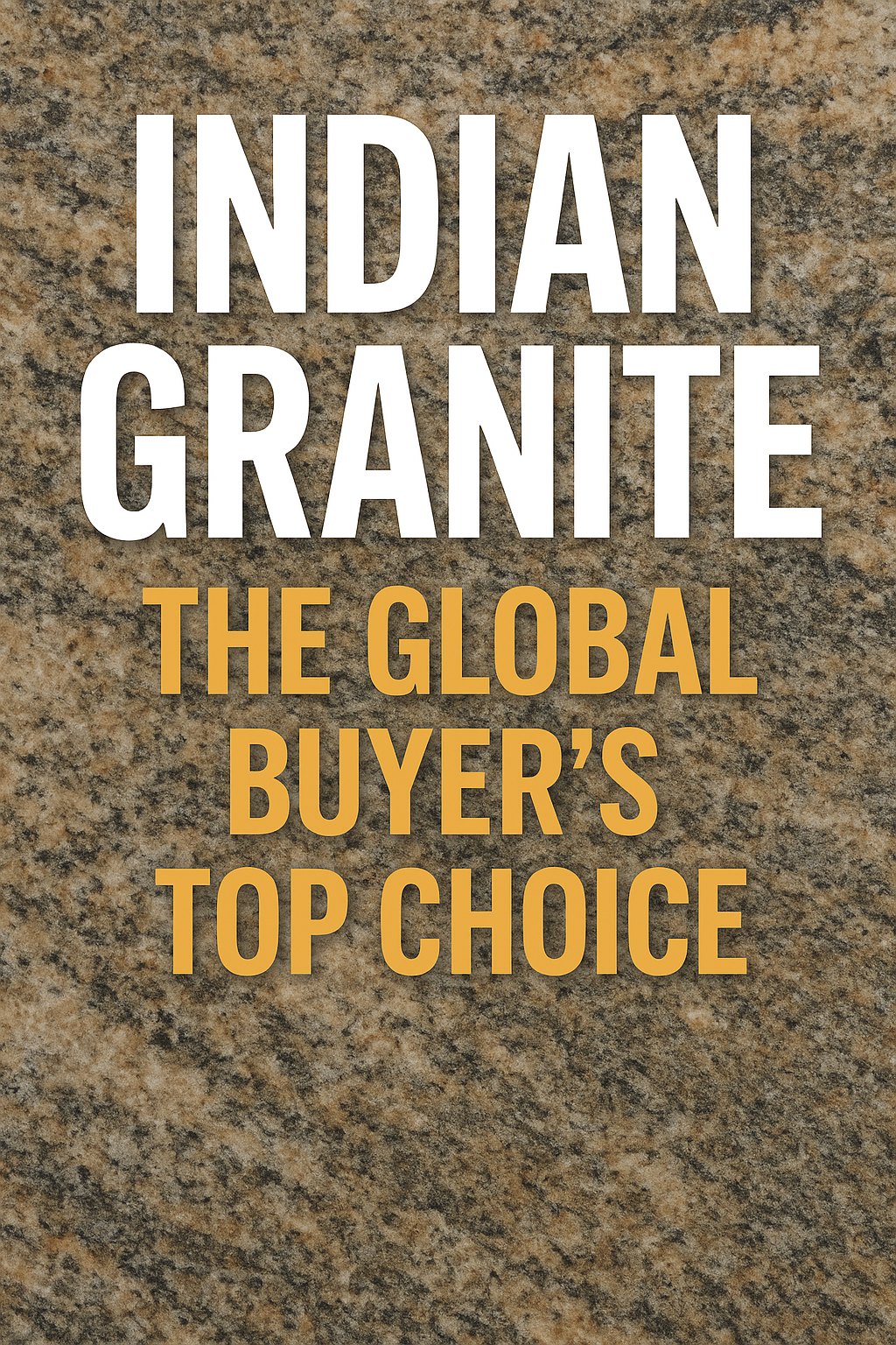 Indian Granite: The Global Buyer's Top Choice